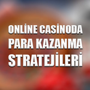 Online casinoda para kazanma stratejileri